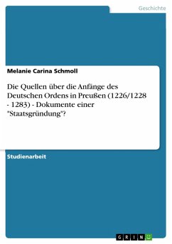 Die Quellen über die Anfänge des Deutschen Ordens in Preußen (1226/1228 - 1283) - Dokumente einer &quote;Staatsgründung&quote;? (eBook, ePUB)