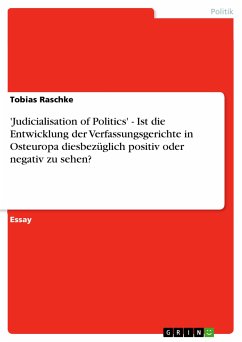 'Judicialisation of Politics' - Ist die Entwicklung der Verfassungsgerichte in Osteuropa diesbezüglich positiv oder negativ zu sehen? (eBook, ePUB)