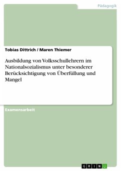 Ausbildung von Volksschullehrern im Nationalsozialismus unter besonderer Berücksichtigung von Überfüllung und Mangel (eBook, PDF) - Dittrich, Tobias; Thiemer, Maren