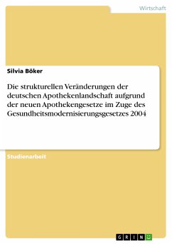 Die strukturellen Veränderungen der deutschen Apothekenlandschaft aufgrund der neuen Apothekengesetze im Zuge des Gesundheitsmodernisierungsgesetzes 2004 (eBook, PDF)