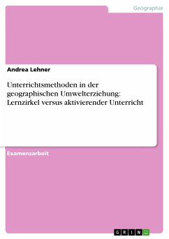 Unterrichtsmethoden in der geographischen Umwelterziehung: Lernzirkel versus aktivierender Unterricht (eBook, PDF)