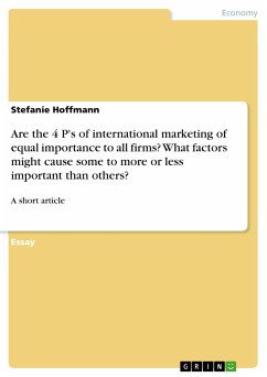 Are the 4 P's of international marketing of equal importance to all firms? What factors might cause some to more or less important than others? (eBook, PDF)
