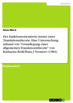 Der funktionsorientierte Ansatz einer Translationstheorie. Eine Untersuchung anhand von "Grundlegung einer allgemeinen Translationstheorie" von Katharina Reiß/Hans J. Vermeer (1984) (eBook, ePUB)