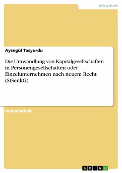 Die Umwandlung von Kapitalgesellschaften in Personengesellschaften oder Einzelunternehmen nach neuem Recht (Steuersenkungsgesetz und Steuersenkungsergänzungsgesetz ohne Berücksichtigung der Übergangsreglungen) (eBook, PDF) - Tasyurdu, Aysegül