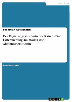 Der Regierungsstil römischer Kaiser - Eine Untersuchung am Modell der Alimentarinstitution (eBook, ePUB) Der Regierungsstil römischer Kaiser - Eine Untersuchung am Modell der Alimentarinstitution (eBook, ePUB)