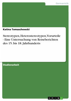 Stereotypen, Heterostereotypen, Vorurteile - Eine Untersuchung von Reiseberichten des 15. bis 18. Jahrhunderts (eBook, PDF) - Tomaschewski, Katina