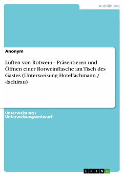 Lüften von Rotwein - Präsentieren und Öffnen einer Rotweinflasche am Tisch des Gastes (Unterweisung Hotelfachmann / -fachfrau) (eBook, PDF)