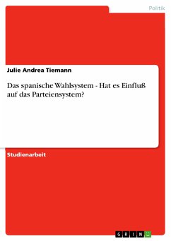 Das spanische Wahlsystem - Hat es Einfluß auf das Parteiensystem? (eBook, PDF) - Tiemann, Julie Andrea