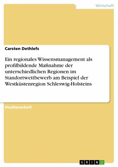 Ein regionales Wissensmanagement als profilbildende Maßnahme der unterschiedlichen Regionen im Standortwettbewerb am Beispiel der Westküstenregion Schleswig-Holsteins (eBook, PDF)