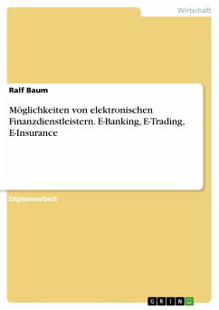 Möglichkeiten von elektronischen Finanzdienstleistern. E-Banking, E-Trading, E-Insurance (eBook, PDF)