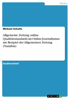 Allgemeine Zeitung online - Qualitätsstandards im Online-Journalismus am Beispiel des Internet-Angebots der Allgemeinen Zeitung (Namibia) unter Berücksichtigung der Erwartungen der Zielgruppe (eBook, PDF)