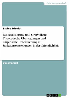 Resozialisierung und Strafvollzug. Theoretische Überlegungen und empirische Untersuchung zu Sanktionseinstellungen in der Öffentlichkeit (eBook, PDF) - Schmidt, Sabine