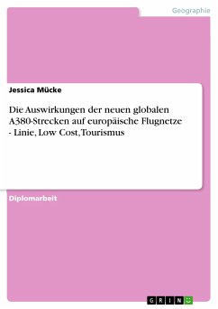 Die Auswirkungen der neuen globalen A380-Strecken auf europäische Flugnetze - Linie, Low Cost, Tourismus (eBook, PDF) - Mücke, Jessica