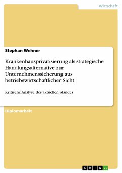 Krankenhausprivatisierung als strategische Handlungsalternative zur Unternehmenssicherung aus betriebswirtschaftlicher Sicht (eBook, PDF) - Wehner, Stephan