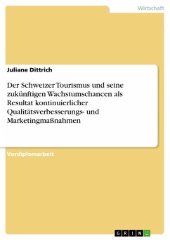 Der Schweizer Tourismus und seine zukünftigen Wachstumschancen als Resultat kontinuierlicher Qualitätsverbesserungs- und Marketingmaßnahmen (eBook, PDF)