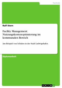 Facility Management - Nutzungskostenoptimierung im kommunalen Bereich und am Beispiel von Schulen in der Stadt Ludwigshafen (eBook, PDF)