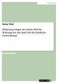 Phänomenologie des Spiels. Welche Wirkung hat das Spiel auf die kindliche Entwicklung? (eBook, PDF)