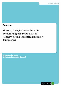 Mutterschutz, insbesondere die Berechnung der Schutzfristen (Unterweisung Industriekauffrau / -kaufmann) (eBook, PDF)