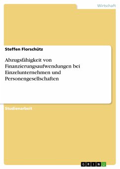 Abzugsfähigkeit von Finanzierungsaufwendungen bei Einzelunternehmen und Personengesellschaften (eBook, PDF) - Florschütz, Steffen