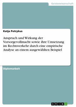 Anspruch und Wirkung der Vorsorgevollmacht sowie ihre Umsetzung im Rechtsverkehr durch eine empirische Analyse an einem ausgewählten Beispiel (eBook, PDF) - Potrykus, Katja