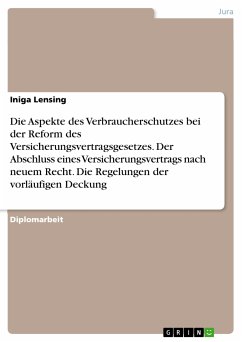 Die Aspekte des Verbraucherschutzes bei der Reform des Versicherungsvertragsgesetzes - Der Abschluss eines Versicherungsvertrags nach neuem Recht - Die Regelungen der vorläufigen Deckung (eBook, PDF) - Lensing, Iniga