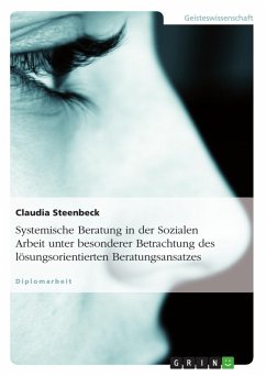 Systemische Beratung in der Sozialen Arbeit unter besonderer Betrachtung des lösungsorientierten Beratungsansatzes (eBook, PDF) - Steenbeck, Claudia