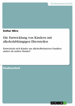 Die Entwicklung von Kindern mit alkoholabhängigen Elternteilen (eBook, PDF) - Miro, Esther