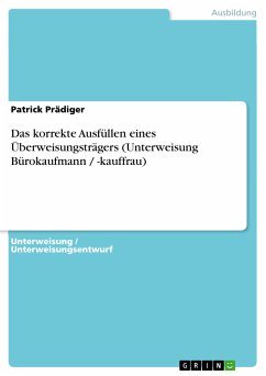 Das korrekte Ausfüllen eines Überweisungsträgers (Unterweisung Bürokaufmann / -kauffrau) (eBook, PDF) - Prädiger, Patrick