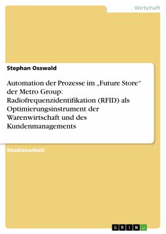 Automation der Prozesse im „Future Store“ der Metro Group: Radiofrequenzidentifikation (RFID) als Optimierungsinstrument der Warenwirtschaft und des Kundenmanagements (eBook, PDF) - Osswald, Stephan