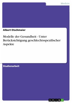 Modelle der Gesundheit - Unter Berücksichtigung geschlechtsspezifischer Aspekte (eBook, PDF) - Etschmaier, Albert