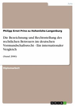Die Bezeichnung und Rechtsstellung des rechtlichen Betreuers im deutschen Vormundschaftsrecht - Ein internationaler Vergleich (eBook, PDF) - Prinz zu Hohenlohe-Langenburg, Philipp Ernst