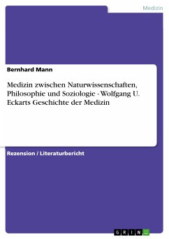 Medizin zwischen Naturwissenschaften, Philosophie und Soziologie - Wolfgang U. Eckarts Geschichte der Medizin (eBook, PDF)