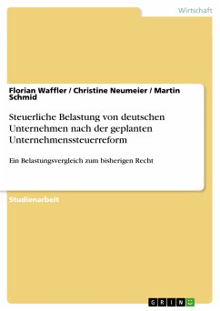 Steuerliche Belastung von deutschen Unternehmen nach der geplanten Unternehmenssteuerreform (eBook, PDF)