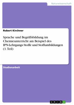 Sprache und Begriffsbildung im Chemieunterricht am Beispiel des IPN-Lehrgangs Stoffe und Stoffumbildungen (1. Teil) (eBook, PDF) - Kirchner, Robert