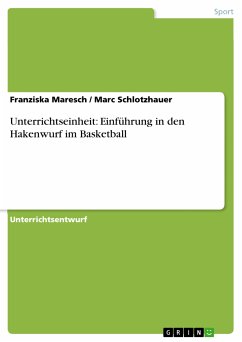 Unterrichtseinheit: Einführung in den Hakenwurf im Basketball (eBook, ePUB) - Maresch, Franziska; Schlotzhauer, Marc