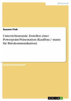 Unterrichtsstunde: Erstellen einer Powerpoint-Präsentation (Kauffrau / -mann für Bürokommunikation) (eBook, PDF)
