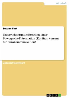 Unterrichtsstunde: Erstellen einer Powerpoint-Präsentation (Kauffrau / -mann für Bürokommunikation) (eBook, PDF) - Fink, Susann