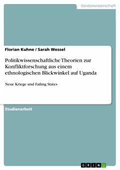 Politikwissenschaftliche Theorien zur Konfliktforschung aus einem ethnologischen Blickwinkel auf Uganda (eBook, PDF) - Kuhne, Florian; Wessel, Sarah