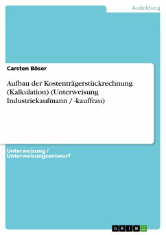 Aufbau der Kostenträgerstückrechnung (Kalkulation) (Unterweisung Industriekaufmann / -kauffrau) (eBook, PDF)