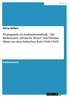 Propaganda via Auslandsrundfunk - Die Radioreden „Deutsche Hörer“ von Thomas Mann aus dem britischen Exil (1940-1945) (eBook, PDF) - Stillert, Silvia