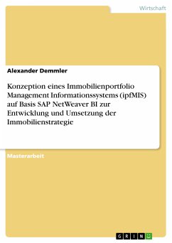 Konzeption eines Immobilienportfolio Management Informationssystems (ipfMIS) auf Basis SAP NetWeaver BI zur Entwicklung und Umsetzung der Immobilienstrategie (eBook, PDF)