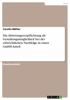 Die Abtretungsverpflichtung als Gestaltungsmöglichkeit bei der erbrechtlichen Nachfolge in einen GmbH-Anteil (eBook, PDF)