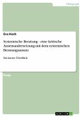 Systemische Beratung - eine kritische Auseinandersetzung mit dem systemischen Beratungsansatz (eBook, ePUB)
