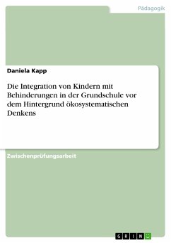 Die Integration von Kindern mit Behinderungen in der Grundschule vor dem Hintergrund ökosystematischen Denkens (eBook, PDF) - Kapp, Daniela