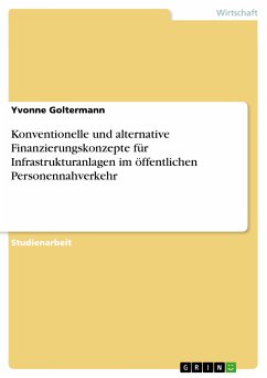 Konventionelle und alternative Finanzierungskonzepte für Infrastrukturanlagen im öffentlichen Personennahverkehr (eBook, PDF) - Goltermann, Yvonne