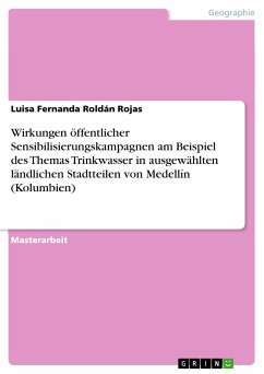 Wirkungen öffentlicher Sensibilisierungskampagnen am Beispiel des Themas Trinkwasser in ausgewählten ländlichen Stadtteilen von Medellín (Kolumbien) (eBook, PDF) - Roldán Rojas, Luisa Fernanda