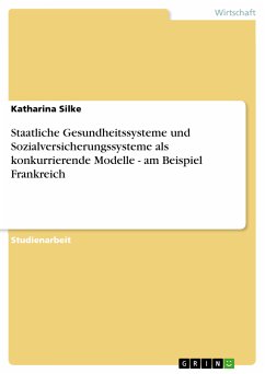 Staatliche Gesundheitssysteme und Sozialversicherungssysteme als konkurrierende Modelle - am Beispiel Frankreich (eBook, PDF) - Silke, Katharina