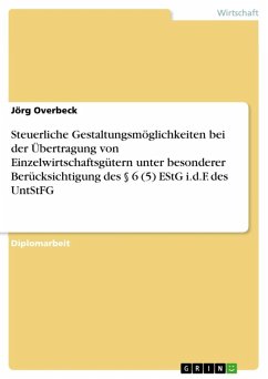 Steuerliche Gestaltungsmöglichkeiten bei der Übertragung von Einzelwirtschaftsgütern unter besonderer Berücksichtigung des § 6 (5) EStG i.d.F. des UntStFG (eBook, ePUB) - Overbeck, Jörg