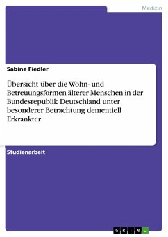 Übersicht über die Wohn- und Betreuungsformen älterer Menschen in der Bundesrepublik Deutschland unter besonderer Betrachtung dementiell Erkrankter (eBook, PDF) - Fiedler, Sabine