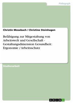 Befähigung zur Mitgestaltung von Arbeitswelt und Gesellschaft - Gestaltungsdimension Gesundheit: Ergonomie / Arbeitsschutz (eBook, PDF) - Mosebach, Christin; Steinhagen, Christine